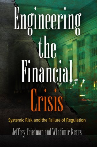 Engineering the Financial Crisis: Systemic Risk and the Failure of Regulation: $30.96