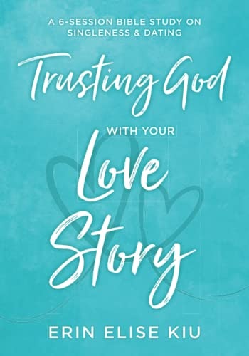 Trusting God with Your Love Story 6-Session Bible Study: $14.99 Trusting God with Your Love Story 6-Session Bible Study: $14.99