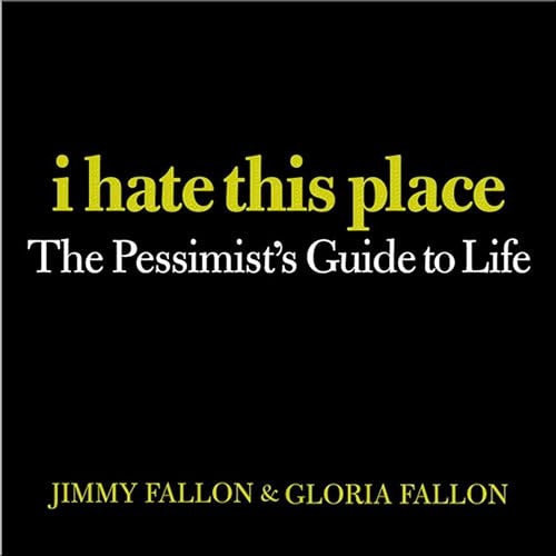 I Hate This Place: The Pessimist's Guide to Life: $0.50