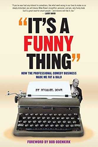 It’s a Funny Thing: How the Professional Comedy Business Made Me Fat & Bald: $23.16 It’s a Funny Thing: How the Professional Comedy Business Made Me Fat & Bald: $23.16