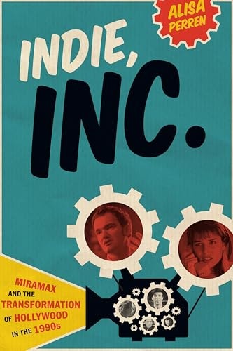 Indie, Inc.: Miramax and the Transformation of Hollywood in the 1990s: $0.50