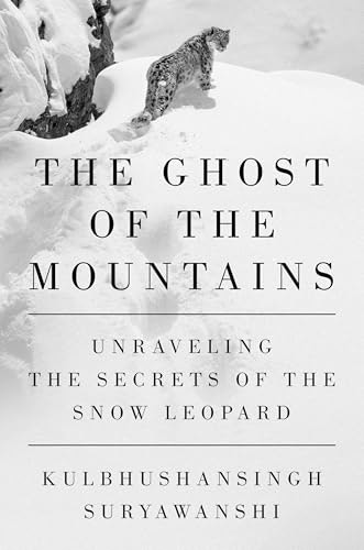 The Ghost of the Mountains: Unraveling the Secrets of the Snow Leopard: $27.10 The Ghost of the Mountains: Unraveling the Secrets of the Snow Leopard: $27.10