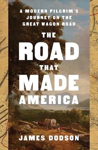 The Road That Made America: A Modern Pilgrim's Journey on the Great Wagon Road: $18.94