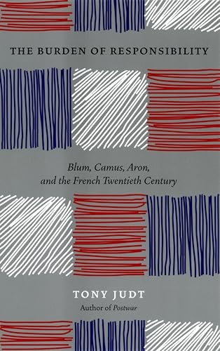 The Burden of Responsibility: Blum, Camus, Aron, and the French Twentieth Century: $2.99