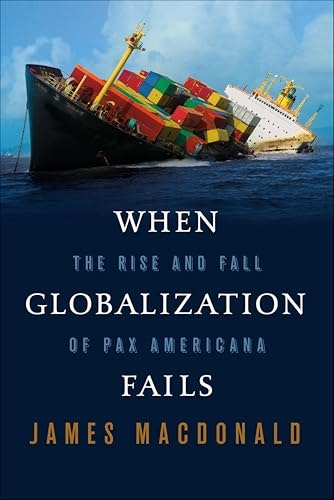 When Globalization Fails: The Rise and Fall of Pax Americana: $2.99 When Globalization Fails: The Rise and Fall of Pax Americana: $2.99
