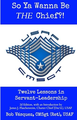 So Ya Wanna Be the Chief: Twelve Lessons in Servant-Leadership: $8.42 So Ya Wanna Be the Chief: Twelve Lessons in Servant-Leadership: $8.42