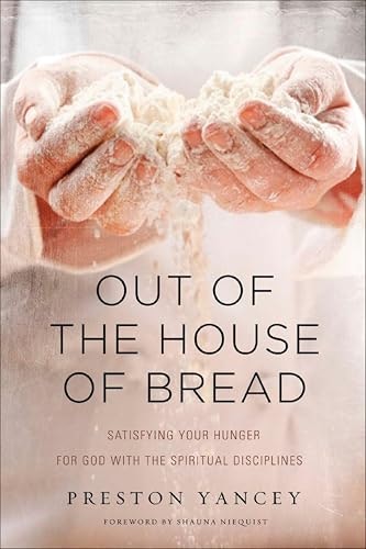 Out of the House of Bread: Satisfying Your Hunger for God with the Spiritual Disciplines: $0.50