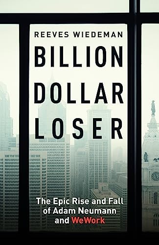 Billion Dollar Loser: The Epic Rise and Fall of WeWork: $27.69