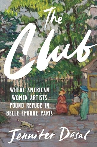 The Club: Where American Women Artists Found Refuge in Belle Époque Paris: $20.02 The Club: Where American Women Artists Found Refuge in Belle Époque Paris: $20.02