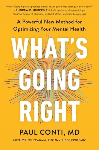 What's Going Right: A Powerful New Method for Optimizing Your Mental Health: $20.81 What's Going Right: A Powerful New Method for Optimizing Your Mental Health: $20.81