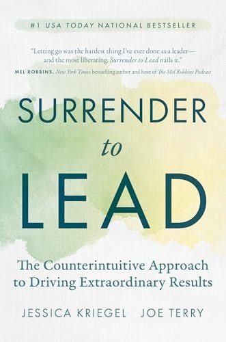 Surrender to Lead: The Counterintuitive Approach to Driving Extraordinary Results: $15.45