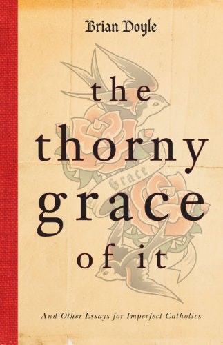 The Thorny Grace of It and Other Essays for Imperfect Catholics: $9.04 The Thorny Grace of It and Other Essays for Imperfect Catholics: $9.04