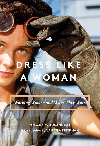 Dress Like a Woman: Working Women and What They Wore: $0.50 Dress Like a Woman: Working Women and What They Wore: $0.50