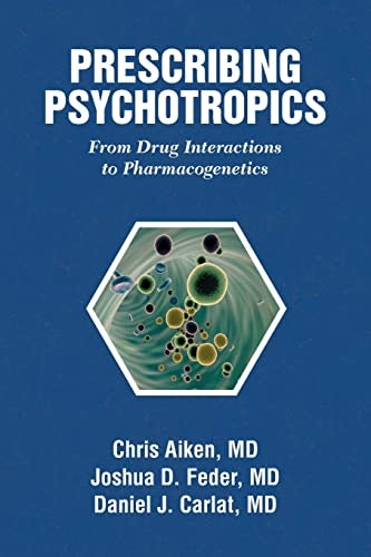 Prescribing Psychotropics: From Drug Interactions to Pharmacogenetics: $47.60 Prescribing Psychotropics: From Drug Interactions to Pharmacogenetics: $47.60