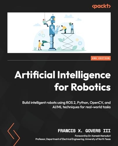 Artificial Intelligence for Robotics: Build Intelligent Robots Using ROS 2, Python, and OpenCV: $29.99