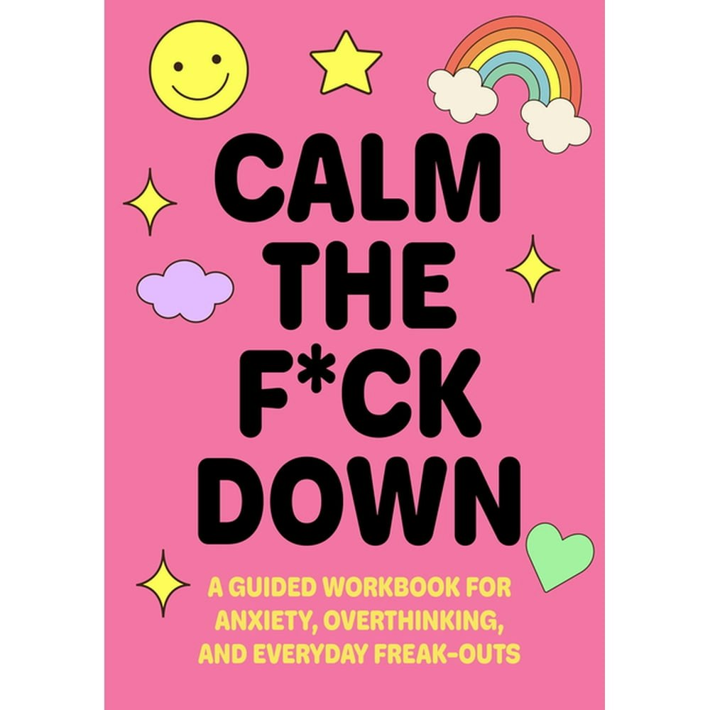 Calm the F*ck Down: A Guided Workbook for Anxiety and Overthinking: $9.99