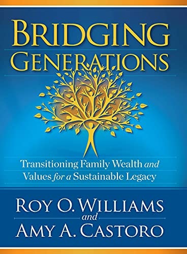 Bridging Generations: Transitioning Family Wealth and Values for a Sustainable Legacy: $14.99