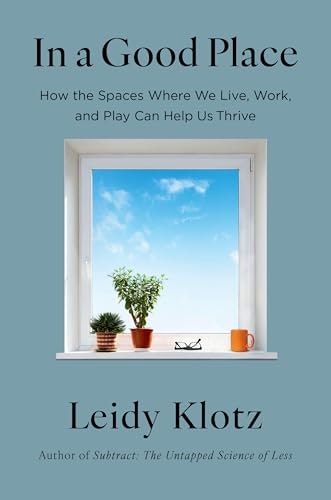 In a Good Place: How the Spaces Where We Live, Work, and Play Can Help Us Thrive: $22.04