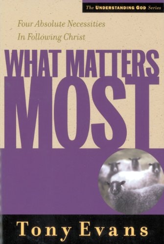 What Matters Most: Four Absolute Necessities in Following Christ: $10.46 What Matters Most: Four Absolute Necessities in Following Christ: $10.46