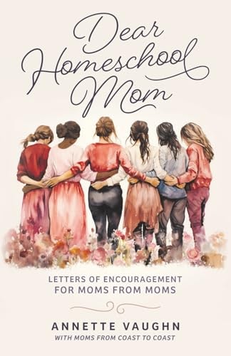 Dear Homeschool Mom: Letters of Encouragement For Moms From Moms: $8.99 Dear Homeschool Mom: Letters of Encouragement For Moms From Moms: $8.99