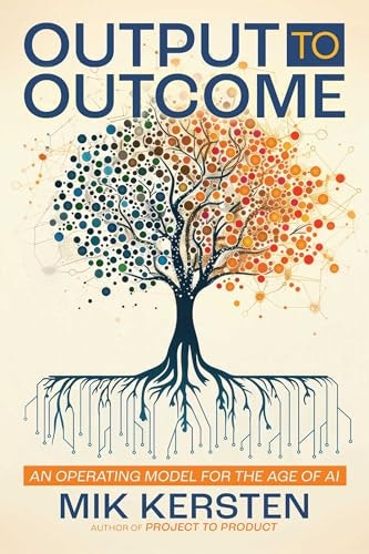 Output to Outcome: An Operating Model for the Age of AI: $26.07 Output to Outcome: An Operating Model for the Age of AI: $26.07