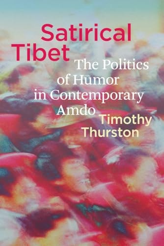 Satirical Tibet: The Politics of Humor in Contemporary Amdo: $30.73 Satirical Tibet: The Politics of Humor in Contemporary Amdo: $30.73