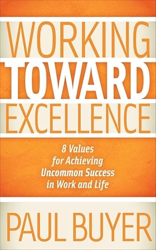 Working Toward Excellence: 8 Values for Achieving Uncommon Success: $0.50 Working Toward Excellence: 8 Values for Achieving Uncommon Success: $0.50