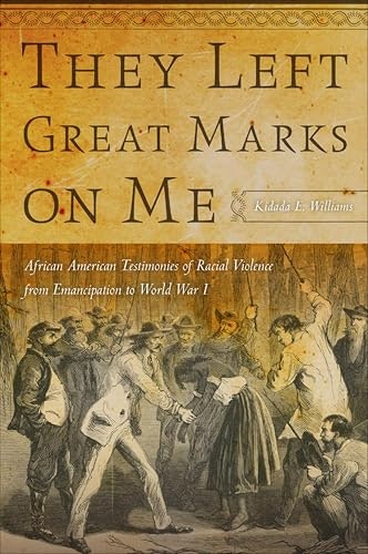 They Left Great Marks on Me: African American Testimonies of Racial Violence from Emancipation to World War I: $1.99
