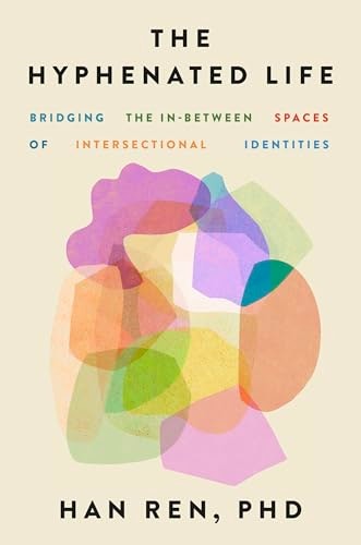 The Hyphenated Life: Bridging the In-Between Spaces of Intersectional Identities: $26.25 The Hyphenated Life: Bridging the In-Between Spaces of Intersectional Identities: $26.25