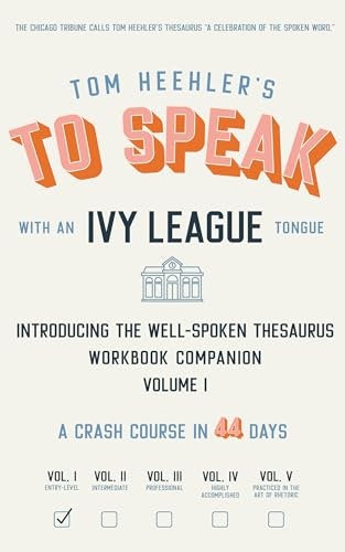 To Speak with an Ivy League Tongue: The Well-Spoken Thesaurus Workbook Companion: $2.99 To Speak with an Ivy League Tongue: The Well-Spoken Thesaurus Workbook Companion: $2.99