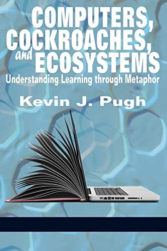 Computers, Cockroaches, and Ecosystems: Understanding Learning through Metaphor: $45.19 Computers, Cockroaches, and Ecosystems: Understanding Learning through Metaphor: $45.19
