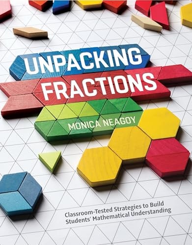 Unpacking Fractions: Classroom-Tested Strategies to Build Students’ Mathematical Understanding: $20.47 Unpacking Fractions: Classroom-Tested Strategies to Build Students’ Mathematical Understanding: $20.47