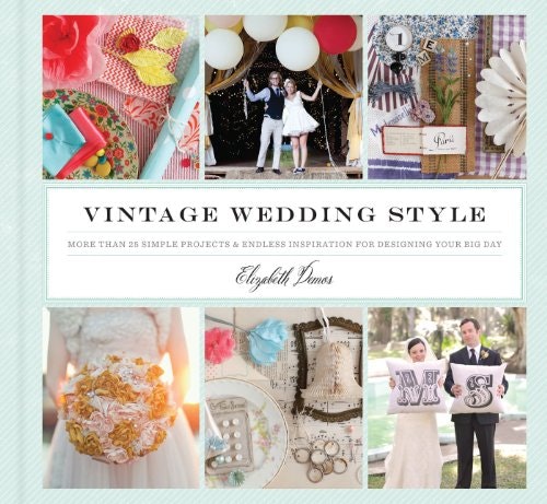 Vintage Wedding Style: 25 Simple Projects and Inspiration for Designing Your Big Day: $9.58 Vintage Wedding Style: 25 Simple Projects and Inspiration for Designing Your Big Day: $9.58