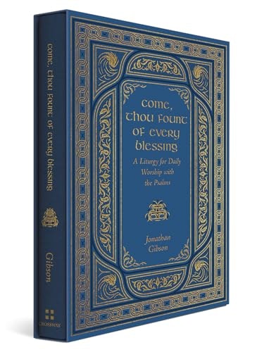 Come, Thou Fount of Every Blessing: A Liturgy for Daily Worship with the Psalms: $25.78 Come, Thou Fount of Every Blessing: A Liturgy for Daily Worship with the Psalms: $25.78