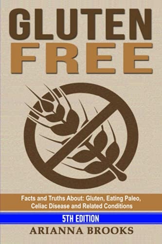 Gluten Free: Facts and Truths About Gluten, Paleo, Celiac Disease and Related Conditions: $16.68 Gluten Free: Facts and Truths About Gluten, Paleo, Celiac Disease and Related Conditions: $16.68