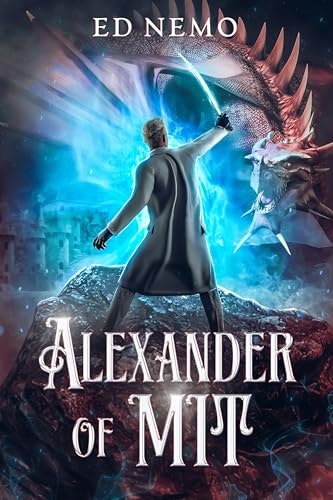 Alexander of MIT: A LitRPG Adventure Book 1: $0.99 Alexander of MIT: A LitRPG Adventure Book 1: $0.99