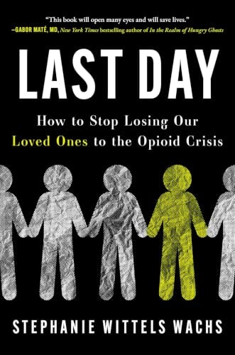 Last Day: How to Stop Losing Our Loved Ones to the Opioid Crisis: $25.06 Last Day: How to Stop Losing Our Loved Ones to the Opioid Crisis: $25.06