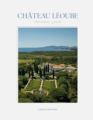 Château Léoube: Provence Living: $36.20 Château Léoube: Provence Living: $36.20