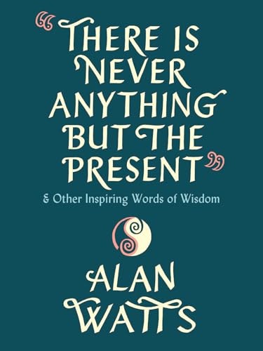 There Is Never Anything but the Present: And Other Inspiring Words of Wisdom: $14.86 There Is Never Anything but the Present: And Other Inspiring Words of Wisdom: $14.86