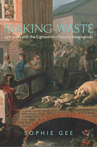 Making Waste: Leftovers and the Eighteenth-Century Imagination: $16.17 Making Waste: Leftovers and the Eighteenth-Century Imagination: $16.17