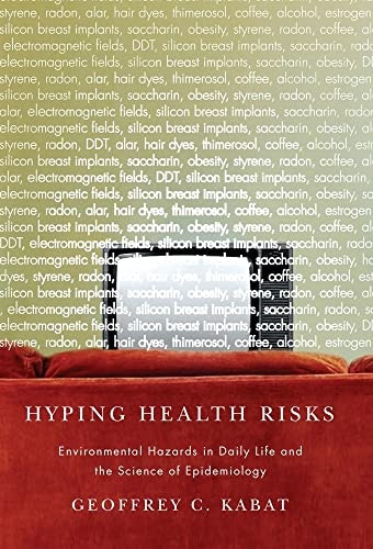 Hyping Health Risks: Environmental Hazards in Daily Life and the Science of Epidemiology: $17.27