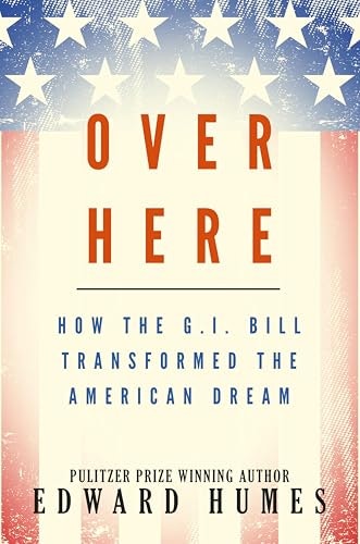 Over Here: How the G.I. Bill Transformed the American Dream: $1.99 Over Here: How the G.I. Bill Transformed the American Dream: $1.99