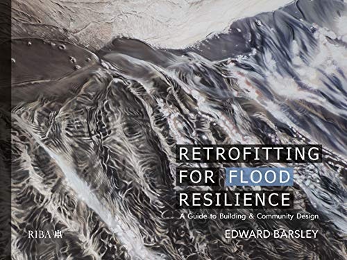 Retrofitting for Flood Resilience: A Guide to Building & Community Design: $47.96 Retrofitting for Flood Resilience: A Guide to Building & Community Design: $47.96