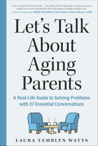 Let's Talk About Aging Parents: A Real-Life Guide to Solving Problems with 27 Essential Conversations: $2.99 Let's Talk About Aging Parents: A Real-Life Guide to Solving Problems with 27 Essential Conversations: $2.99