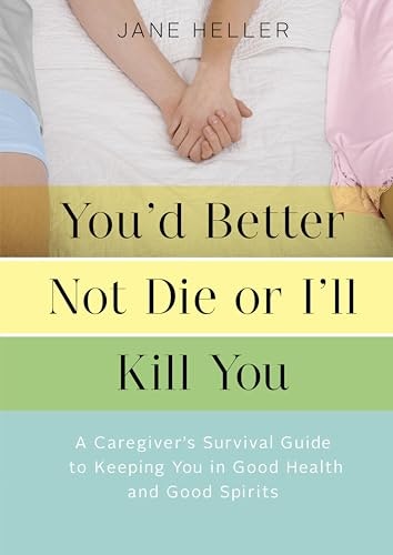 You'd Better Not Die or I'll Kill You: A Caregiver's Survival Guide: $0.99