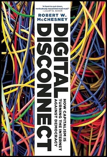 Digital Disconnect: How Capitalism is Turning the Internet Against Democracy: $2.99