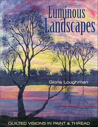 Luminous Landscapes: Quilted Visions in Paint & Thread: $2.99