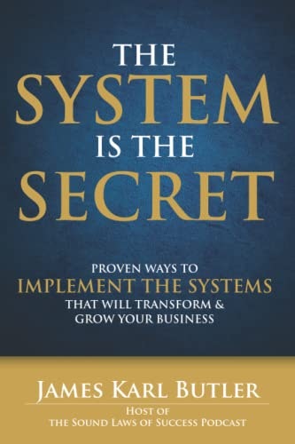 The System is the Secret: Proven Ways to Implement the Systems that Will Transform and Grow Your Business: $22.64 The System is the Secret: Proven Ways to Implement the Systems that Will Transform and Grow Your Business: $22.64