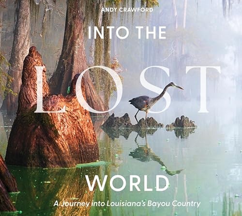 Into the Lost World: A Journey into Louisiana's Bayou Country: $0.99 Into the Lost World: A Journey into Louisiana's Bayou Country: $0.99