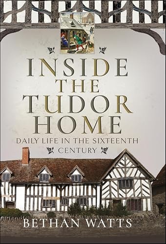 Inside the Tudor Home: Daily Life in the Sixteenth Century: $0.99 Inside the Tudor Home: Daily Life in the Sixteenth Century: $0.99